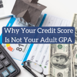 Why Your Credit Score Is Not Your Adult GPA