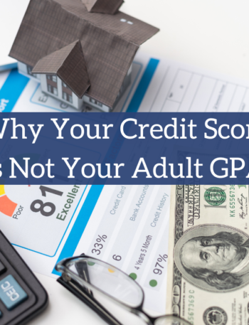 Why Your Credit Score Is Not Your Adult GPA